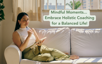 Mindful Moments: Embrace Holistic Coaching for a Balanced Life