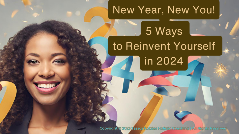 Tassos Kotzias - Holistic Coach - New Year, New You 5 Ways to Reinvent Yourself in 2024